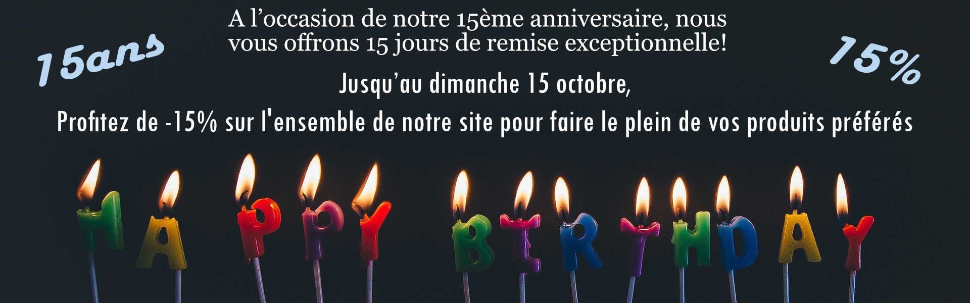 15% de remise sur tout le site pour nos 15ans